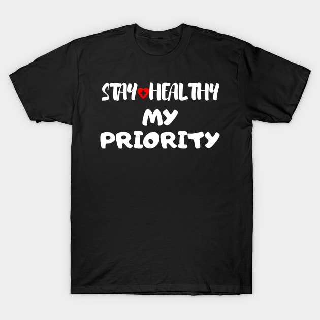 Stay Healthy My Priority T-Shirt by Happy - Design